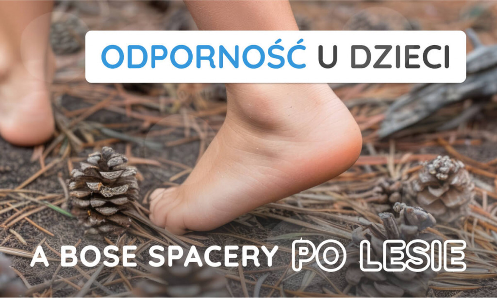 Dlaczego chodzenie boso wzmacnia odporność u dzieci? Odkryj korzyści płynące z bosych spacerów po lesie.