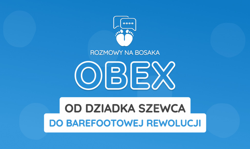 Rozmowy na bosaka: Obex - od dziadka szewca do barefootowej rewolucji.